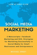 Cover: Social Media Marketing: 2 Manuscripts - Facebook Marketing and SEO, Strategies for Marketing Successfully in Social Media for Small Businesses and Entrepreneurs - Michael Sweet