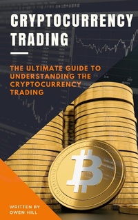 Enlarge image Cover: Cryptocurrency Trading: The Ultimate Guide to Understanding the Cryptocurrency Trading - Owen Hill