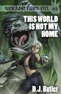 Cover: This World Is Not My Home (Rock Band Fights Evil, #5) - WordFire Press