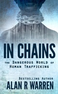 Cover: In Chains; The Dangerous World of Human Trafficking - Alan R Warren