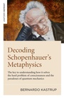 Cover: Decoding Schopenhauer's Metaphysics - Simon + Schuster LLC
