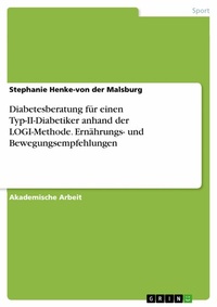Abbildung von: Diabetesberatung für einen Typ-II-Diabetiker anhand der LOGI-Methode. Ernährungs- und Bewegungsempfehlungen - GRIN Verlag