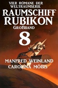 Cover: Gro&szlig;band Raumschiff Rubikon 8 - Vier Romane der Weltraumserie - Alfredbooks