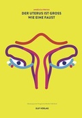 Cover: Der Uterus ist gro&szlig; wie eine Faust - elifverlag