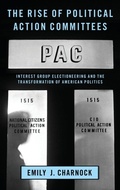 Cover: The Rise of Political Action Committees - Oxford University Press Inc