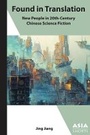Cover: Found in Translation - "New People" in Twentieth-Century Chinese Science Fiction - Association for Asian Studies