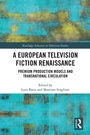Cover: A European Television Fiction Renaissance - Routledge