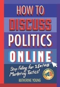 Cover: How to Discuss Politics Online - Katherine Young