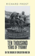 Cover: Ten Thousand Years of Tyranny - AuthorHouse UK