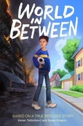 Cover: World in Between: Based on a True Refugee Story - Houghton Mifflin Books for Children