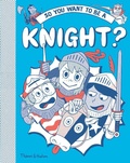 Cover: So you want to be a Knight? - Thames & Hudson Ltd