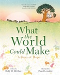 Cover: What the World Could Make - Roaring Brook Press