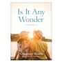 Cover: Is It Any Wonder - Tyndale House Publishers