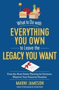 Cover: What to Do with Everything You Own to Leave the Legacy You Want - The Experiment LLC