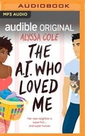 Cover: The A.I. Who Loved Me - Audible Studios on Brilliance