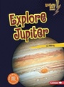 Cover: Explore Jupiter - Lerner Publishing Group