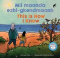 Cover: Mii maanda ezhi-gkendmaanh / This Is How I Know - Groundwood Books Ltd ,Canada