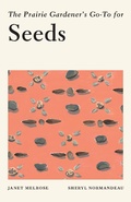 Cover: The Prairie Gardener's Go-To for Seeds - TouchWood Editions