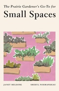 Cover: The Prairie Gardener's Go-To for Small Spaces - TouchWood Editions