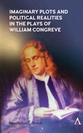 Cover: Imaginary Plots and Political Realities in the Plays of William Congreve - Anthem Press