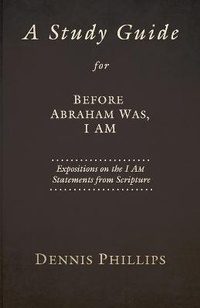 Enlarge image Cover: A Study Guide for Before Abraham Was, I AM - Ichthus Publications