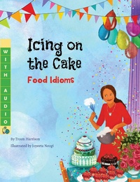 Enlarge image Cover: Icing on the Cake: Food Idioms (A Multicultural Book) - Language Lizard, LLC