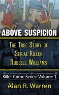 Cover: Above Suspicion ; The True Story of Russell Williams Serial Killer - Alan R Warren