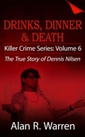 Cover: Dinner, Drinks & Death ; The True Story of Dennis Nilsen - Alan R Warren