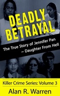 Cover: Deadly Betrayal ; The True Story of Jennifer Pan Daughter from Hell - Alan R Warren