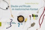 Cover: Glaube und Rituale im medizinischen Kontext - Theologischer Verlag Zürich