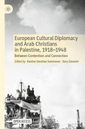 Cover: European Cultural Diplomacy and Arab Christians in Palestine, 1918-1948 - Palgrave Macmillan