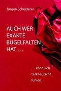 Cover: Auch wer exakte B&uuml;gelfalten hat kann sich zerknautscht f&uuml;hlen - epubli