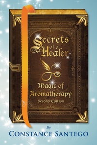 Enlarge image Cover: Secrets of a Healer - Magic of Aromatherapy - Constance Santego