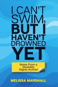 Abbildung von: I Can't Swim, But I Haven't Drowned Yet Notes From a Disability Rights Activist - Melissa Marshall Disability Policy Consulting