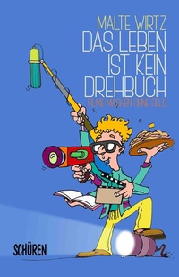 Abbildung von: Das Leben ist kein Drehbuch: Filme machen ohne Geld - Schüren Verlag GmbH