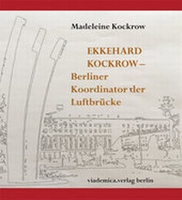 Abbildung von: Ekkehard Kockrow -- Berliner Koordinator der Luftbrücke - viademica.verlag berlin