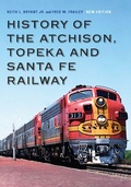 Cover: History of the Atchison, Topeka and Santa Fe Railway - University of Nebraska Press