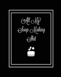 Abbildung von: All My Soap Making Shit Journal - Amy Newton