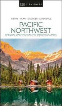 Abbildung von: DK Pacific Northwest: Oregon, Washington and British Columbia - DK Eyewitness Travel
