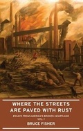 Cover: Where the Streets Are Paved with Rust: Essays from America's Broken Heartland, Vol. 1 - Foundlings Press