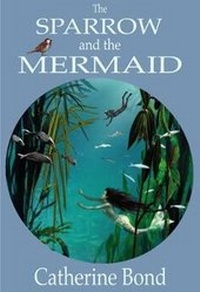 Enlarge image Cover: The Sparrow and the Mermaid - Catherine Bond