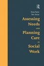 Cover: Assessing Needs and Planning Care in Social Work - Routledge