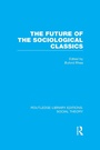 Cover: The Future of the Sociological Classics (RLE Social Theory) - Routledge