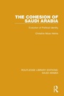 Cover: The Cohesion of Saudi Arabia (RLE Saudi Arabia) - Routledge