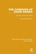 Cover: The Cohesion of Saudi Arabia (RLE Saudi Arabia) - Routledge