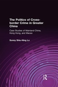 Cover: The Politics of Cross-border Crime in Greater China - Routledge