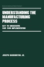 Cover: Understanding the Manufacturing Process - CRC Press