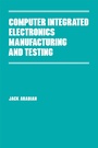 Cover: Computer Integrated Electronics Manufacturing and Testing - CRC Press