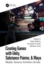 Cover: Creating Games with Unity, Substance Painter, & Maya - CRC Press