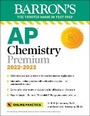 Cover: AP Chemistry Premium, 2022-2023: Comprehensive Review with 6 Practice Tests + an Online Timed Test Option - Kaplan Publishing